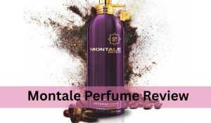 Montale Perfume Review